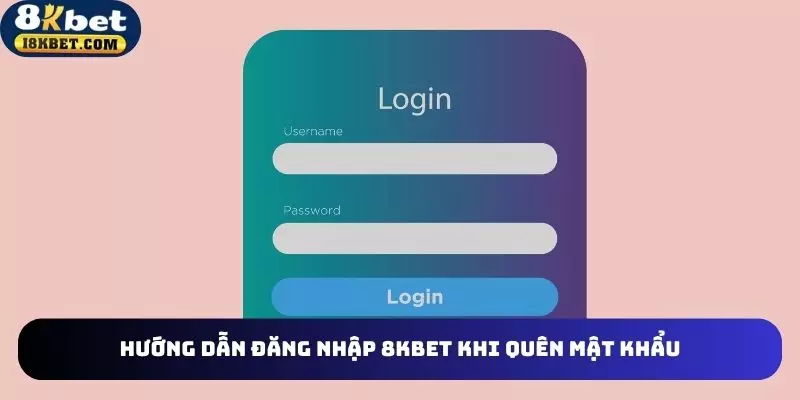 Hướng dẫn Login 8KBET khi quên mật khẩu