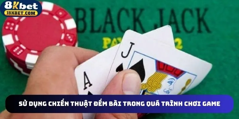 Hãy trau liên tục dồi kỹ năng đếm bài trong blackjack 8kbet