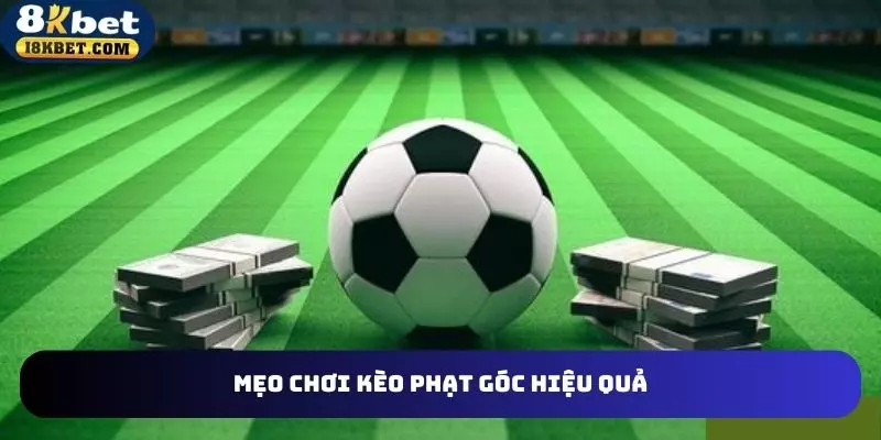 Mẹo hay chơi kèo phạt góc đem lại kết quả tốt nhất