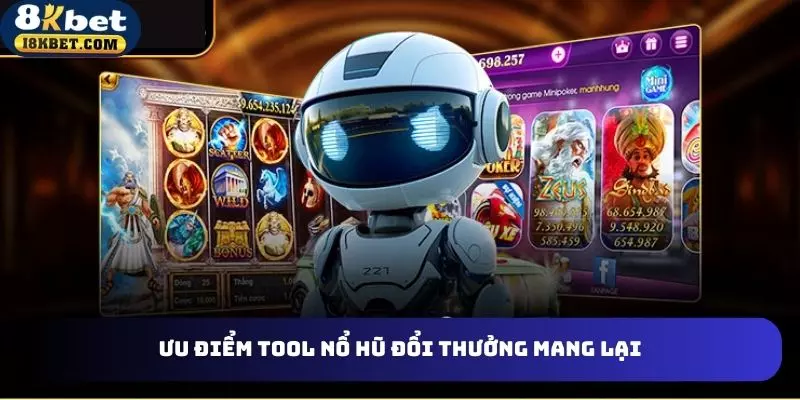 Ưu điểm tool nổ hũ đổi thưởng mang lại